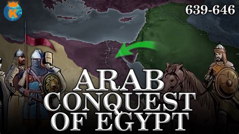 The Arab Conquest of Egypt; A Pivotal Moment in Byzantine History and the Dawn of Islamic Rule in North Africa