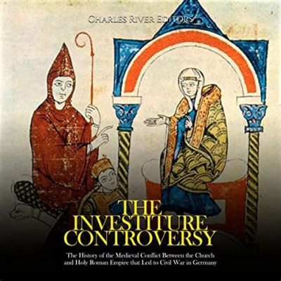 The Investiture Controversy: A Battle for Power Between Church and State During the Reign of Henry IV